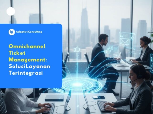 Peranan fungsi serta manfaat dari omnichannel ticket management
