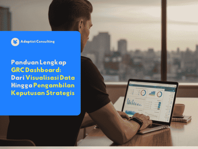 GRC Dashboard: Dari Visualisasi Data Hingga Pengambilan Keputusan Strategis