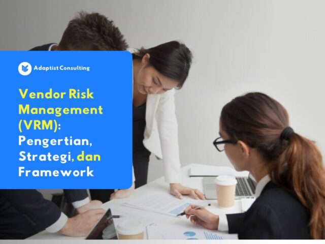 Pemahaman Vendor Management Risk (VRM) merupakan bagian penting dalam menjaga keamanan perusahaan.