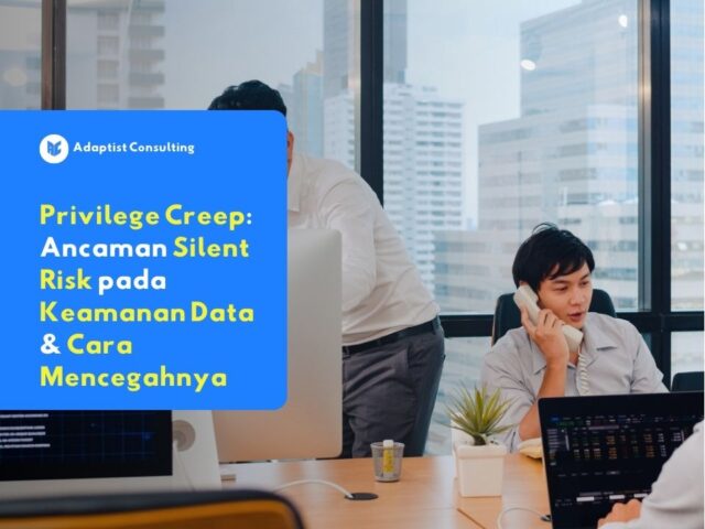 Privilege Creep sebagai ancaman dari dalam yang berbahaya yang sering kali terabaikan.