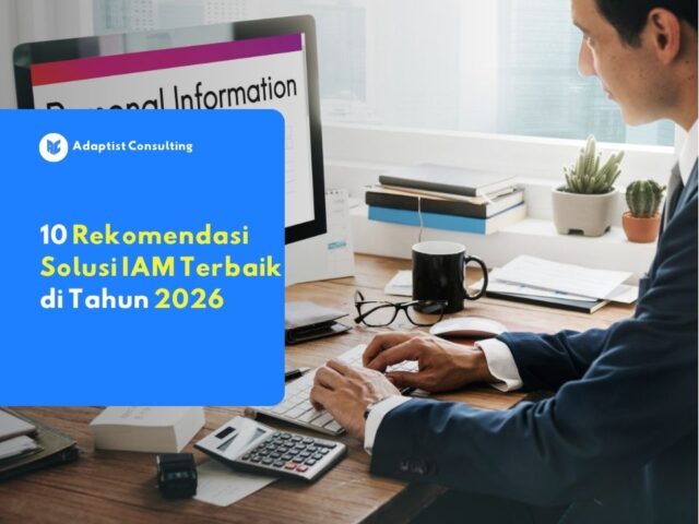 Rekomendasi Identity and Access Management (IAM) untuk bisnis guna meningkatkan keamanan, efisiensi akses, dan kepatuhan di era Zero Trust