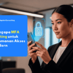 ilustrasi keamanan akses yang menjelaskan mengapa mfa penting, mengapa autentikasi multifaktor penting, dan mengapa multi factor authentication penting dalam melindungi akun perusahaan