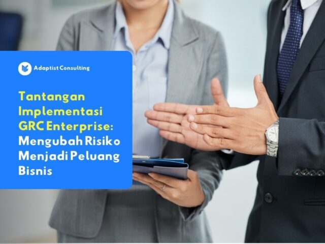 Implementasi GRC membutuhkan strategi terintegrasi untuk mengelola governance, risk, dan compliance perusahaan