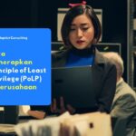 Penerapan principle of least privilege di perusahaan melalui pembatasan akses pengguna sesuai peran dan kebutuhan kerja