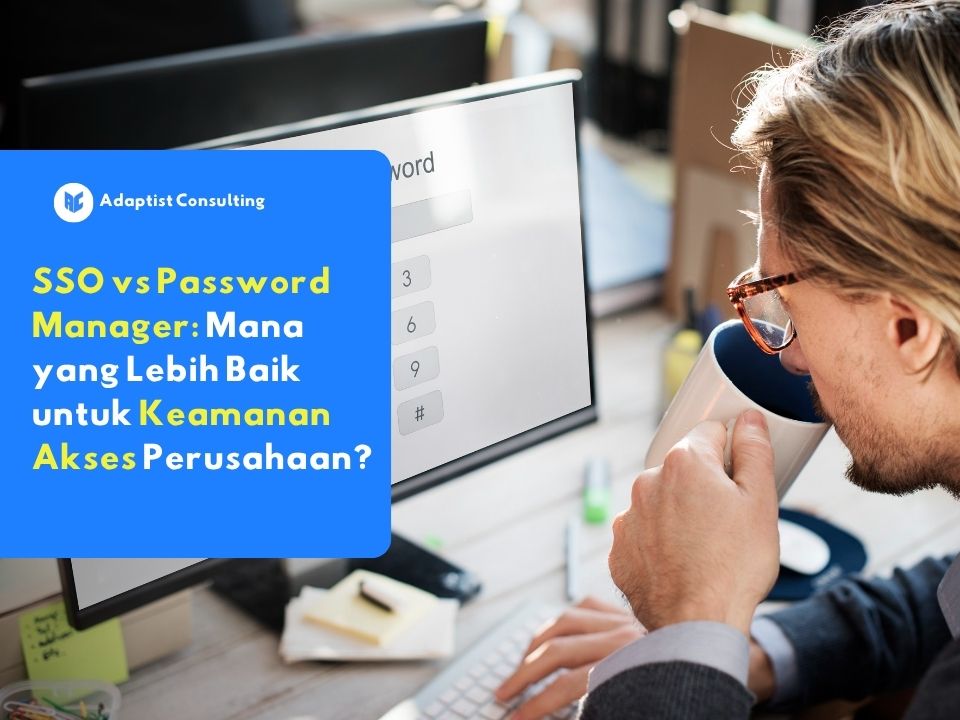 Seorang pria berkacamata menatap layar komputer yang menampilkan antarmuka pengisian kata sandi, sebagai ilustrasi dari Adaptist Consulting mengenai pemilihan sistem keamanan antara SSO dan password manager.