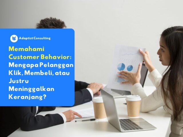 Memahami Customer Behavior untuk mengurangi cart abandonment dan meningkatkan konversi bisnis bersama Adaptist Consulting.