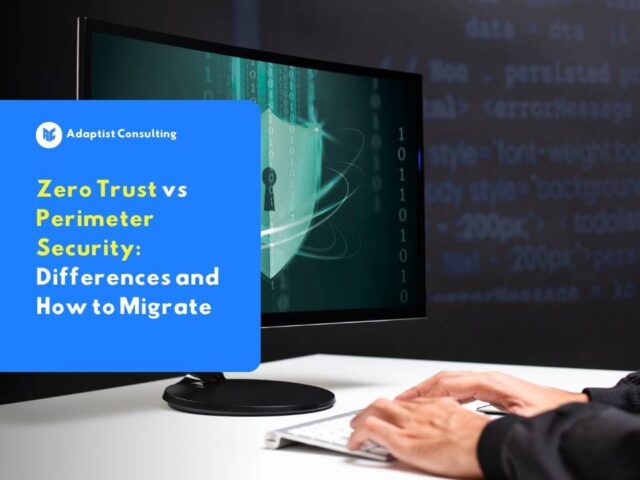 Zero Trust vs Perimeter Security: Differences and How to Migrate